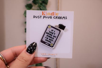 If I Can’t Bring My Kindle – Dust Plug Charm Rooted Book Lover Co
