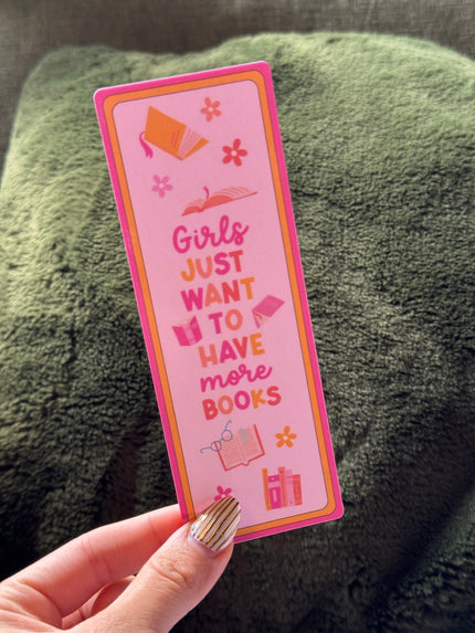 Girls Just Want More Books Bookmark Rooted Book Lover Co